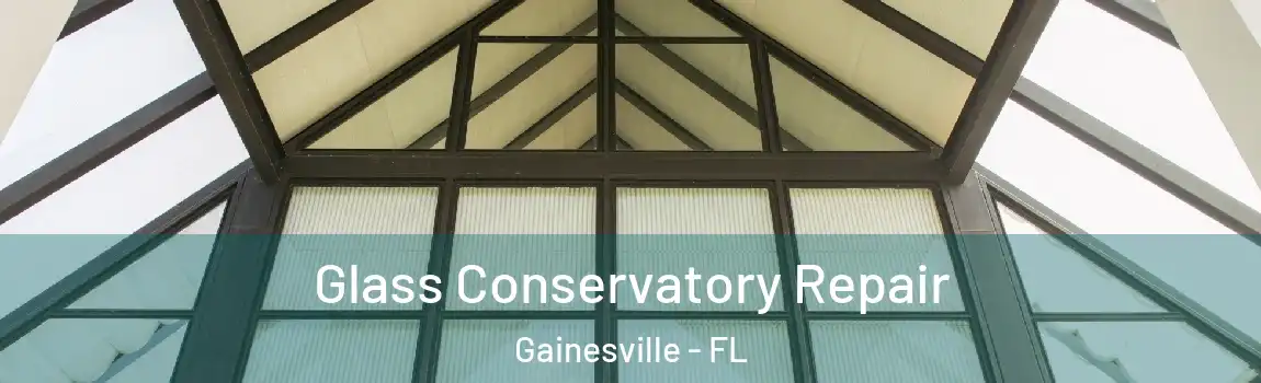 Glass Conservatory Repair Gainesville - FL