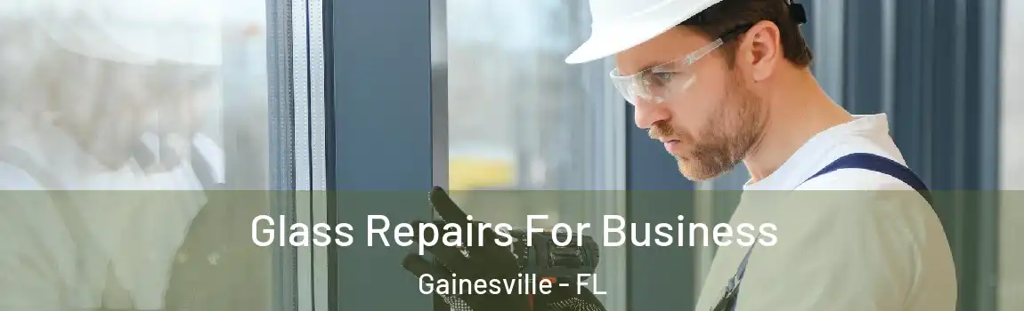 Glass Repairs For Business Gainesville - FL