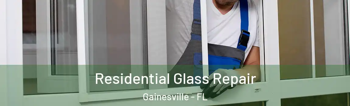 Residential Glass Repair Gainesville - FL