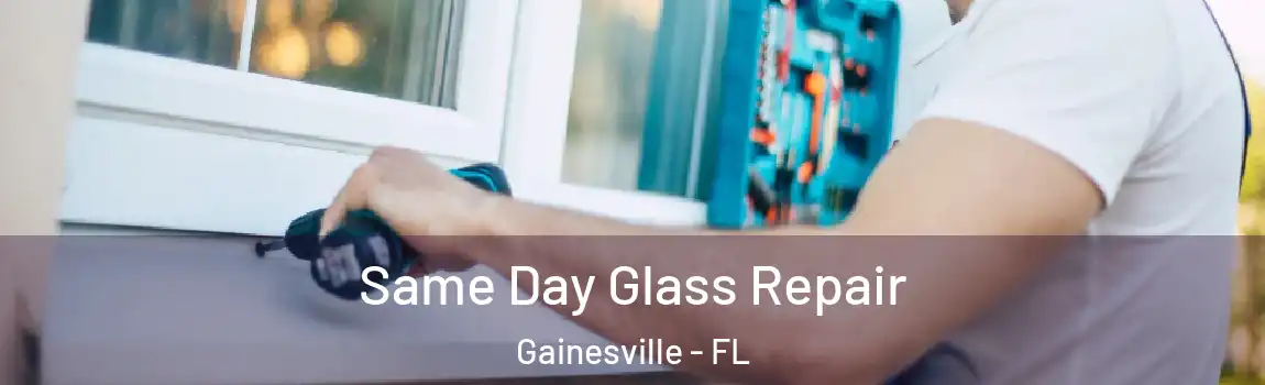 Same Day Glass Repair Gainesville - FL